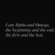 White text on a black background reading "I am Alpha and Omega, the beginning and the end, the first and the last."